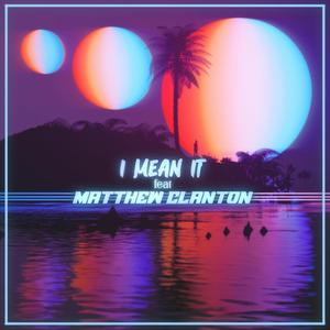 I Mean it (feat. Matthew Clanton)