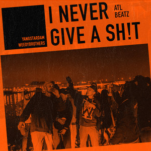 I Never Give a Sh!t (Explicit)