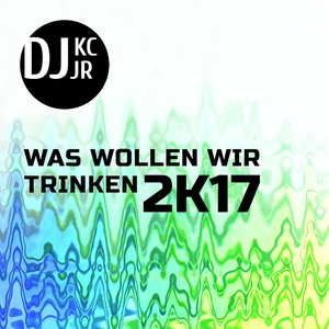 Was wollen wir trinken 2K17 (Extended Mix)