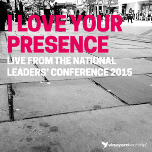 I Love Your Presence (Live From the National Leaders' Conference 2015)