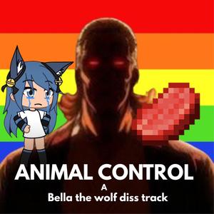ANIMAL CONTROL (BELLA THE WOLF DISS TRACK) (feat. Packgod, Steak & Lighting McQueen)