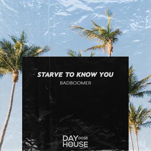 Starve To Know You