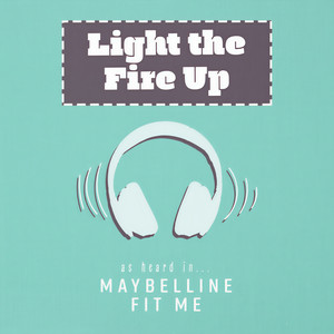 Light the Fire Up (As Heard In Maybelline Fit Me)