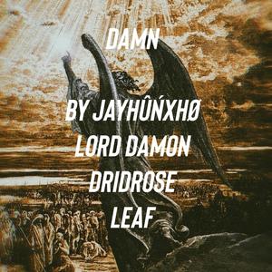 Damn (feat. DridRose, Leaf & Lord Damon) [Explicit]