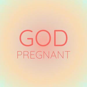 God Pregnant