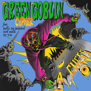 Green Goblin Cypher (Green Goblin Cypher (feat. Bully Da Ba$tard, Don Malik, DJ Tiz))