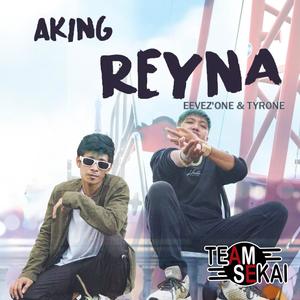 Aking Reyna (feat. Tyrone & Eevez'One)
