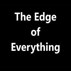 The Edge of Everything