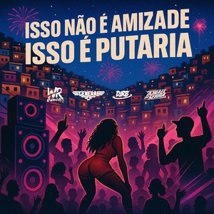 Isso não é Amizade, Isso é Putaria (Explicit)