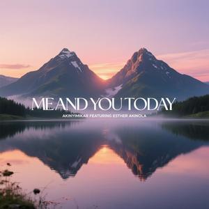 ME AND YOU TODAY (feat. ESTHER AKINOLA)