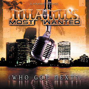 Miami's Most Wanted - Who Got Next (Explicit)