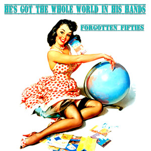 He's Got the Whole World in His Hands (Forgotten Fifties)