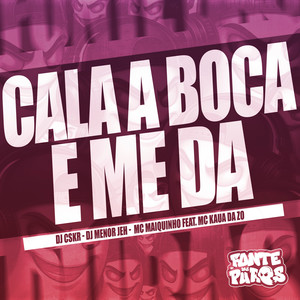 Cala a Boca e Me Da (Explicit)