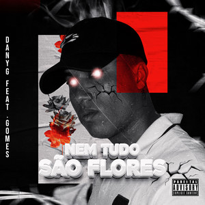 Nem Tudo São Flores (Explicit)