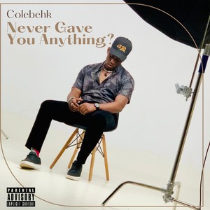 Never Gave You Anything (Explicit)