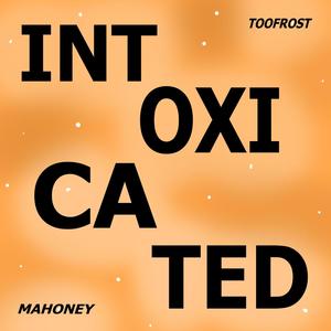 Intoxicated (feat. Mahoney) (Explicit)