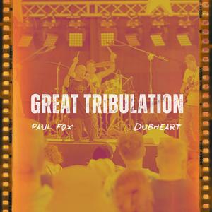 Great Tribulation (feat. Dubheart)