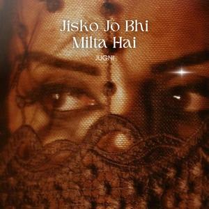 Jisko Jo Bhi Milta Hai