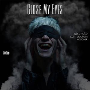 Close My Eyes (feat. Cam Beckum & Kosarek) [Explicit]