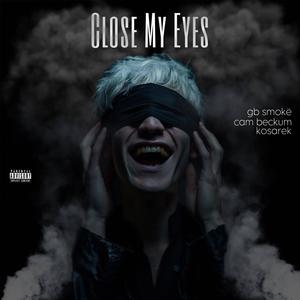 Close My Eyes (feat. Cam Beckum & Kosarek) (Explicit)
