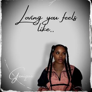 Genique - Loving you feels like (Explicit)