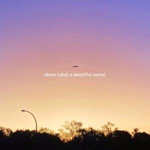above (what a beautiful name)