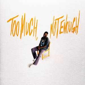 TOO MUCH, NOT ENOUGH (Explicit)