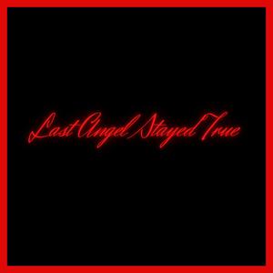 Last Angel Stayed True (Explicit)