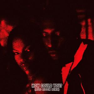 HOW COULD YOU? (feat. Blkchrist) (AFRO-RIDDIM REMIX|Explicit)