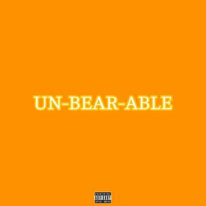 UNBEARABLE (Explicit)