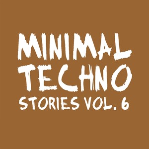 Minimal Techno Stories, Vol. 6