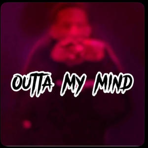 Outta my mind (Explicit)