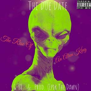 The Due Date (Rise Of An Alien King) [Explicit]