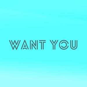 Want You