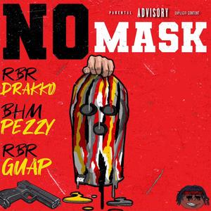 No Mask (feat. RBR Drakko & BHM Pezzy) [Explicit]