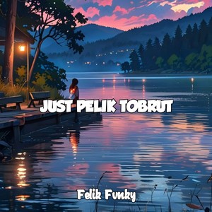 Just Pelik Tobrut