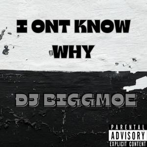 I ONT KNOW WHY (Explicit)