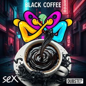 Black Coffee Sex and Dubstep