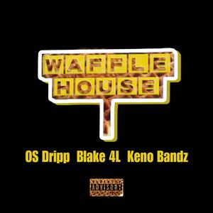 Waffle House (feat. OS Dripp & Keno Bandz) (Explicit)