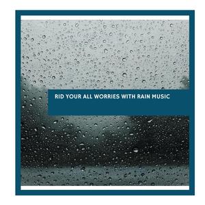 Rid Your All Worries With Rain Music