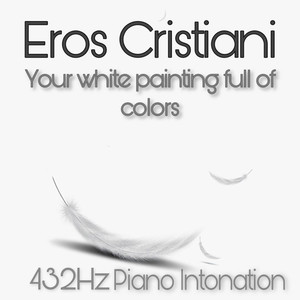 Your White Painting Full of Colors (432hz Piano Intonation)