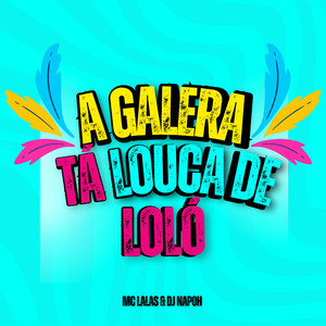 A Galera Tá Louca de Loló (Explicit)