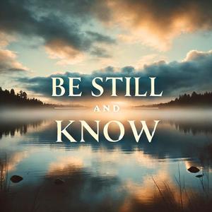 Be Still And Know