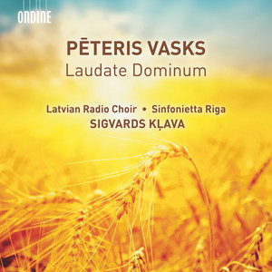 VASKS, P.: Laudate Dominum / Da pacem, Domine / Mein Herr und mein Gott / The Fruit of Silence (Latvian Radio Choir, Sinfonietta Rīga, S. Kļava)