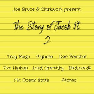 The Story of Jacob Pt. 2 (feat. Troy Reign, Mybelle, Five Hip Hop, Lord Gremithy, Badword$, Atomic, Dan Pomfret & Mr. Ocean State) [Explicit]