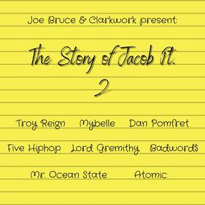 The Story of Jacob Pt. 2 (feat. Troy Reign, Mybelle, Five Hip Hop, Lord Gremithy, Badword$, Atomic, Dan Pomfret & Mr. Ocean State) (Explicit)