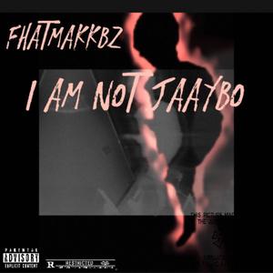 I AM NOT JAAYBO (Explicit)