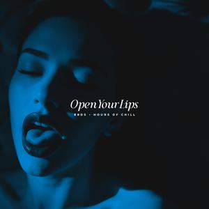 Open Your Lips