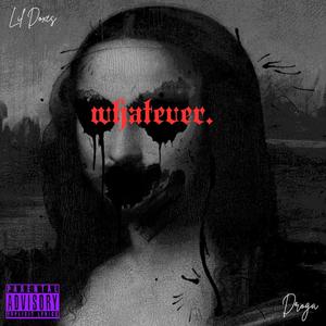 whatever. (feat. Droga) (Explicit)