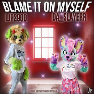 Blame It On Myself (feat. DA_SLAYERR) [Explicit]